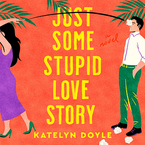 Just Some Stupid Love Story by Katelyn Doyle