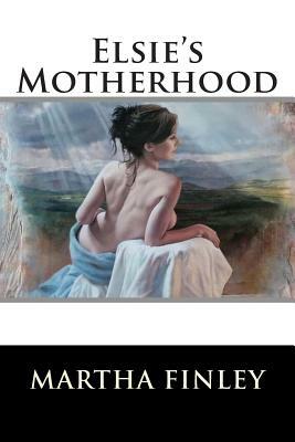 Elsie's Motherhood by Martha Finley