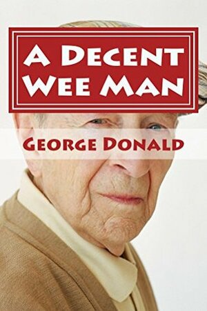 A Decent Wee Man by George Donald