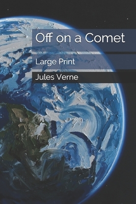 Off on a Comet: Large Print by Jules Verne