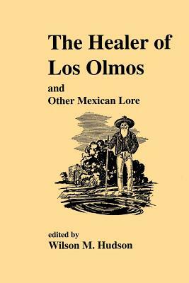 The Healer of Los Olmos: An Other Mexican Lore by 