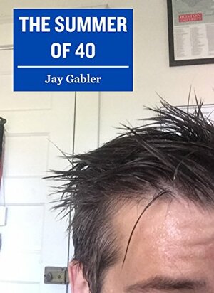 The Summer of 40 by Jay Gabler
