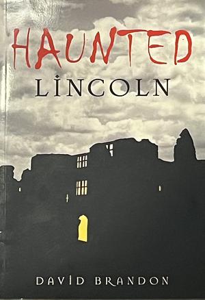 Haunted Lincoln by David Brandon