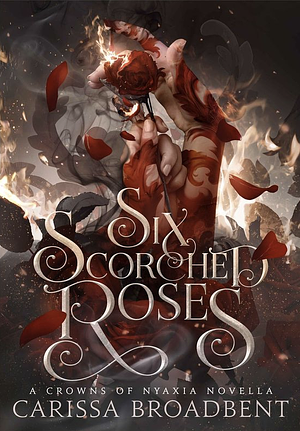 Six Scorched Roses by Carissa Broadbent