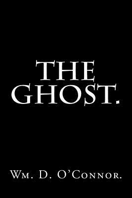 The Ghost. by Wm D. O'Connor