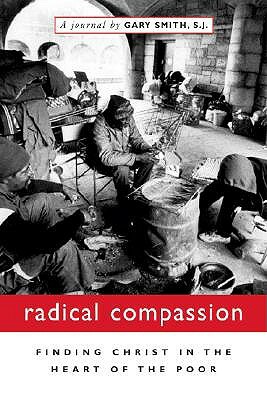 Radical Compassion: Finding Christ in the Heart of the Poor by Gary Smith