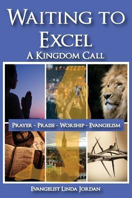 Waiting to Excel: A Kingdom Call by Linda Jordan