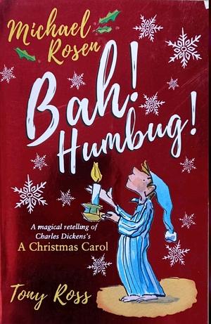 Bah! Humbug! by Tony Ross, Michael Rosen