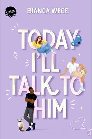 Today I‘ll Talk to Him by Bianca Wege