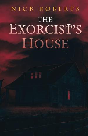 The Exorcist's House by Nick Roberts