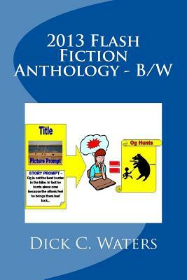 2013 Flash Fiction Anthology - B/W: 41 "One Minute Reads" by Aron Joice, Brian Beam