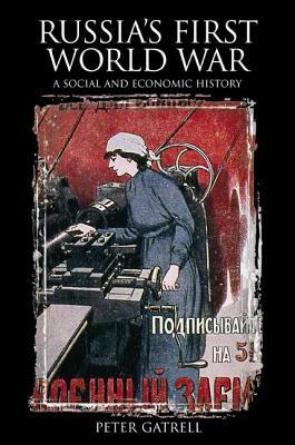 Russia's First World War: A Social and Economic History by Peter Gatrell