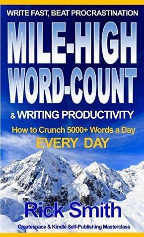 Self-Publishing Masterclass - Mile-High Word-Count & Writing Productivity: Createspace & Kindle Publishing - 5000+ Words-a-Day, Every Day by Self-Publishing Masterclass, Rick Smith, Rick Smith