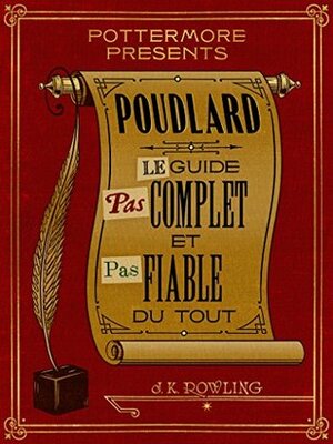 Poudlard Le Guide Pas complet et Pas fiable du tout by J.K. Rowling
