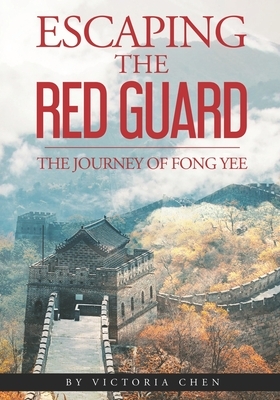 Escaping the Red Guard: The Journey of Fong Yee by Victoria Chen