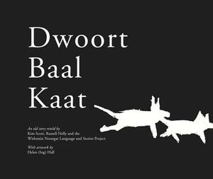 Dwoort Baal Kaat by Russell Nelly, Kim Scott, Wirlomin Noongar Language and Project