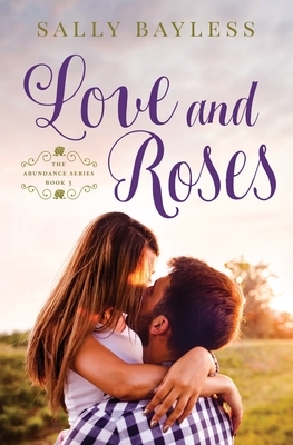 Love and Roses by Sally Bayless