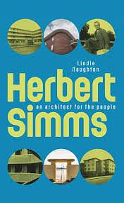 Herbert Simms: An Architect for the People by Lindie Naughton