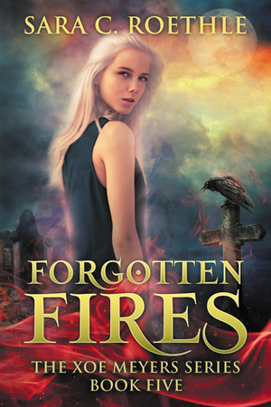 Forgotten Fires by Sara C. Roethle