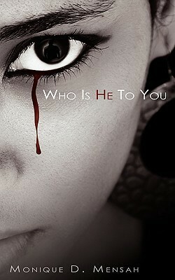 Who Is He To You by Monique D. Mensah
