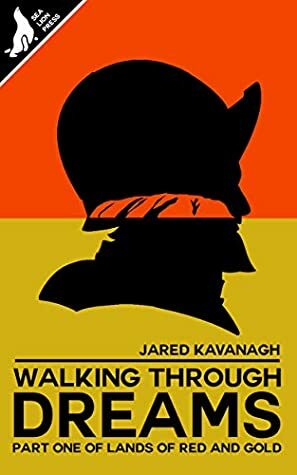Walking Through Dreams (Lands of Red and Gold, #1) by Jared Kavanagh