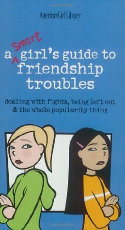 Friendship Troubles: Dealing with Fights, Being Left Out & the Whole Popularity Thing by Angela Martini, Patti Kelley Criswell