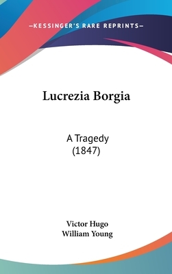 Lucrezia Borgia: A Tragedy (1847) by William Young, Victor Hugo