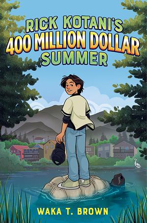 Rick Kotani's 400 Million Dollar Summer by Waka T. Brown, Waka T. Brown