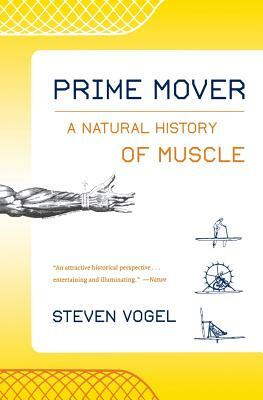 Prime Mover: A Natural History of Muscle by Steven Vogel