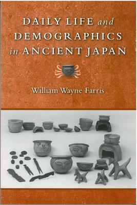 Daily Life and Demographics in Ancient Japan by William Wayne Farris