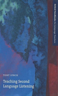 Teaching Second Language Listening by Tony Lynch