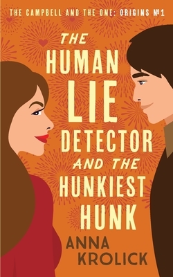 The Human Lie Detector and the Hunkiest Hunk by Anna Krolick