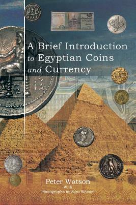 A Brief Introduction to Egyptian Coins and Currency by Peter Watson