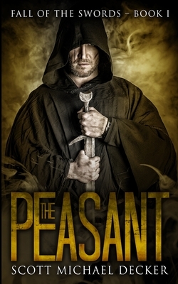 The Peasant (Fall of the Swords Book 1) by Scott Michael Decker