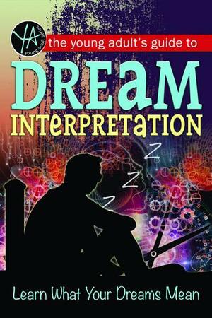 The Young Adult's Guide to Dream Interpretation: Learn what Your Dreams Mean by Atlantic Publishing Group, Atlantic Publishing Group Inc, K. O. Morgan