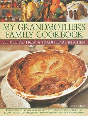 My Grandmother's Family Cookbook: 200 Recipes from a Traditional Kitchen by Catherine Best