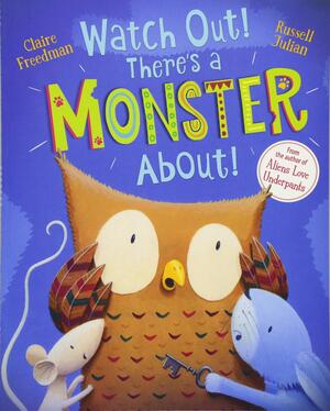 Watch Out! There's a Monster About! by Claire Freedman