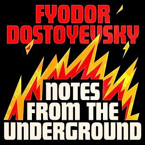 Notes from the Underground by Fyodor Dostoevsky