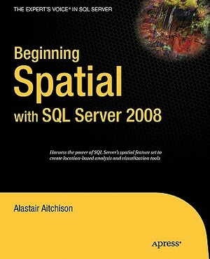 Beginning Spatial with SQL Server 2008 by Alastair Aitchison