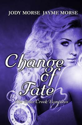 Change of Fate: The Briar Creek Vampires by Jayme Morse, Jody Morse