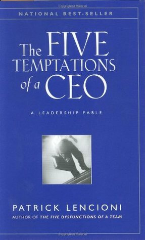 The Five Temptations of a CEO: A Leadership Fable by Patrick Lencioni, Jossey-Bass