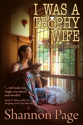 I Was a Trophy Wife: & Other Essays by Shannon Page