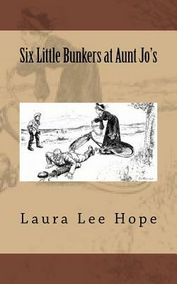 Six Little Bunkers at Aunt Jo's by Laura Lee Hope