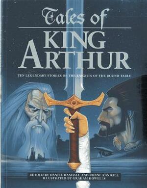 Tales of King Arthur: Ten Legendary Stories of the Knights of the Round Table by Ronne Randall, Daniel Randall
