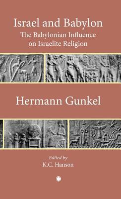 Israel and Babylon: The Babylonian Influence on Israelite Religion by Hermann Gunkel, K. C. Hanson