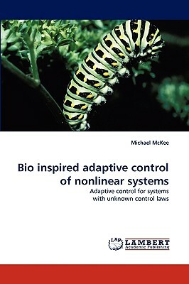 Bio Inspired Adaptive Control of Nonlinear Systems by Michael McKee