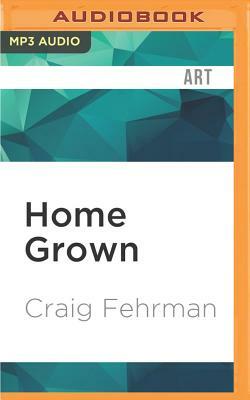 Home Grown: Cage the Elephant and the Making of a Modern Music Scene by Craig Fehrman