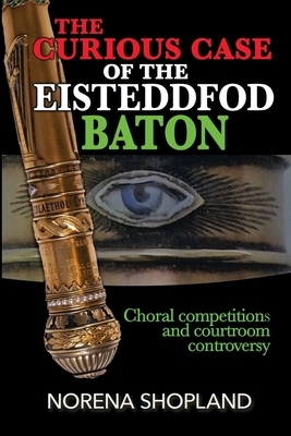 The Curious Case of the Eisteddfod Baton by Norena Shopland