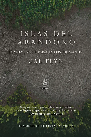 Islas del abandono. La vida en los paisajes posthumanos by Cal Flyn
