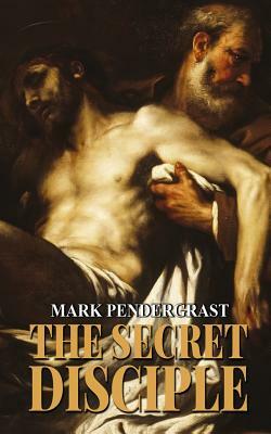 The Secret Disciple by Mark Pendergrast
